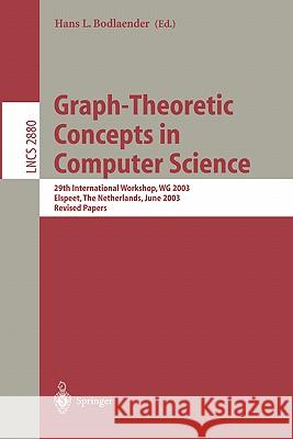 Graph-Theoretic Concepts in Computer Science: 29th International Workshop, WG 2003, Elspeet, The Netherlands, June 19-21, 2003, Revised Papers Hans L. Bodlaender 9783540204527