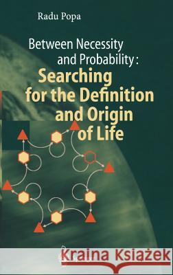 Between Necessity and Probability: Searching for the Definition and Origin of Life Radu Popa 9783540204909 Springer-Verlag Berlin and Heidelberg GmbH & 