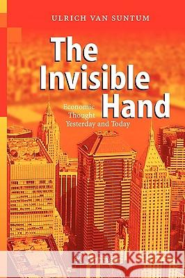 The Invisible Hand: Economic Thought Yesterday and Today Van Suntum, Ulrich 9783540204978 Springer
