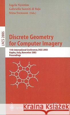 Discrete Geometry for Computer Imagery: 11th International Conference, DGCI 2003, Naples, Italy, November 19-21, 2003, Proceedings Nyström, Ingela 9783540204992 Springer