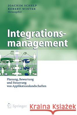 Integrationsmanagement: Planung, Bewertung und Steuerung von Applikationslandschaften Schelp, Joachim 9783540205067 Springer