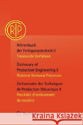 Wörterbuch Der Fertigungstechnik / Dictionary of Production Engineering / Dictionnaire Des Techniques de Production Mécanique Vol. II: Trennende Verfa Collège International Pour l'Etude Scien 9783540205401 Springer