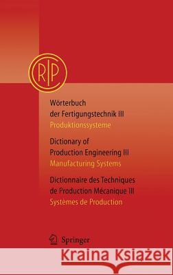 Wörterbuch Der Fertigungstechnik Bd. 3 / Dictionary of Production Engineering Vol. 3 / Dictionnaire Des Techniques de Production Mécanique Vol. 3: Pro Paris 9783540205555