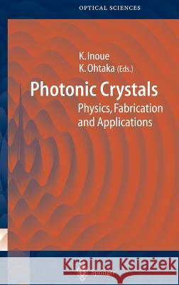 Photonic Crystals: Physics, Fabrication and Applications Inoue, Kuon 9783540205593