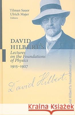 David Hilbert's Lectures on the Foundations of Physics 1915-1927: Relativity, Quantum Theory and Epistemology Sauer, Tilman 9783540206064