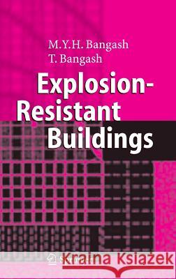 Explosion-Resistant Buildings: Design, Analysis, and Case Studies Bangash, T. 9783540206187