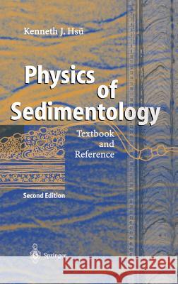Physics of Sedimentology: Textbook and Reference Hsü, Kenneth J. 9783540206200 Springer