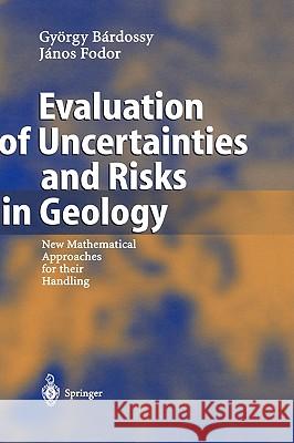 Evaluation of Uncertainties and Risks in Geology: New Mathematical Approaches for Their Handling Bardossy, György 9783540206224 Springer