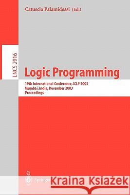 Logic Programming: 19th International Conference, Iclp 2003, Mumbai, India, December 9-13, 2003, Proceedings Palamidessi, Catuscia 9783540206422