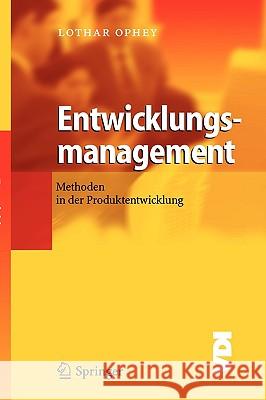 Entwicklungsmanagement: Methoden in Der Produktentwicklung Ophey, Lothar 9783540206521 Springer