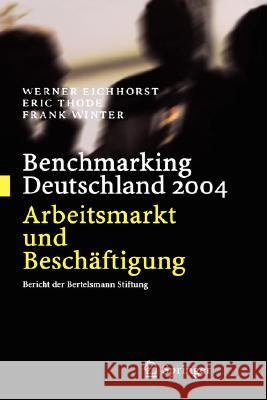 Benchmarking Deutschland 2004: Arbeitsmarkt Und Beschäftigung Bericht Der Bertelsmann Stiftung Eichhorst, Werner 9783540206774 Springer