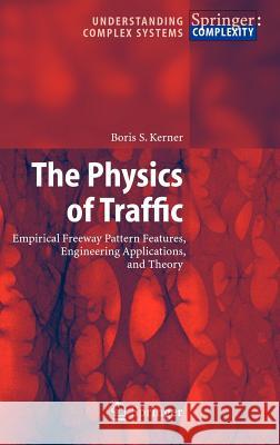 The Physics of Traffic: Empirical Freeway Pattern Features, Engineering Applications, and Theory Boris S. Kerner 9783540207160 Springer-Verlag Berlin and Heidelberg GmbH & 