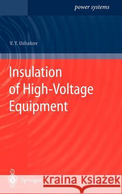 Insulation of High-Voltage Equipment Vasily Y. Ushakov V. Ia Ushakov 9783540207290 Springer