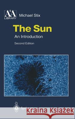 The Sun: An Introduction Stix, Michael 9783540207412