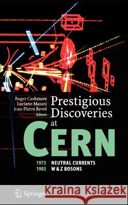 Prestigious Discoveries at Cern: 1973 Neutral Currents, 1983 W & Z Bosons Cashmore, Roger 9783540207504 Springer