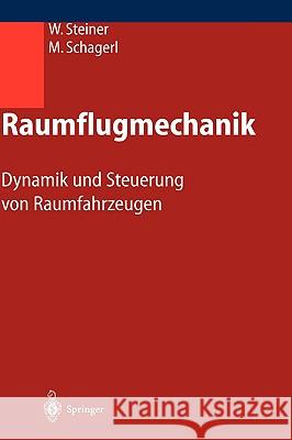 Raumflugmechanik: Dynamik und Steuerung von Raumfahrzeugen Wolfgang Steiner, Martin Schagerl 9783540207610 Springer-Verlag Berlin and Heidelberg GmbH & 