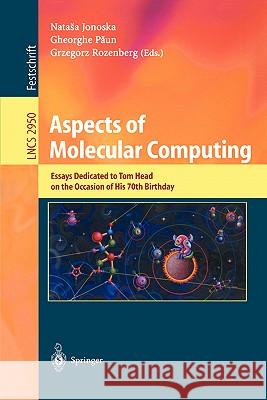Aspects of Molecular Computing: Essays Dedicated to Tom Head on the Occasion of His 70th Birthday Jonoska, Natasha 9783540207818 Springer