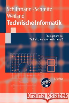 Technische Informatik: Übungsbuch Zur Technischen Informatik 1 Und 2 Schiffmann, Wolfram 9783540207931 Springer, Berlin