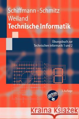 Technische Informatik: Übungsbuch Zur Technischen Informatik 1 Und 2 Schiffmann, Wolfram 9783540207931