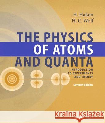 The Physics of Atoms and Quanta: Introduction to Experiments and Theory Haken, Hermann 9783540208075 Springer