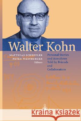 Walter Kohn: Personal Stories and Anecdotes Told by Friends and Collaborators Scheffler, Matthias 9783540208099