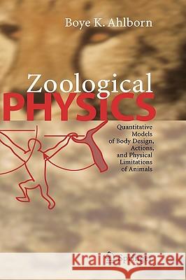 Zoological Physics: Quantitative Models of Body Design, Actions, and Physical Limitations of Animals Ahlborn, Boye K. 9783540208464 Springer