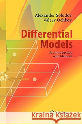 Differential Models: An Introduction with Mathcad Alexander Solodov, Valery Ochkov 9783540208525