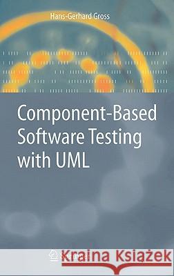 Component-Based Software Testing with UML Hans-Gerhard Gross H. -G Gross 9783540208648 Springer