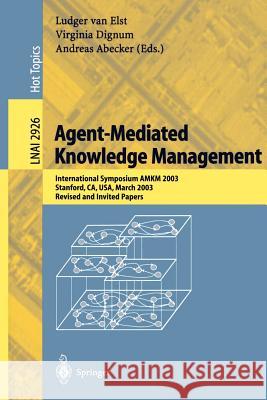Agent-Mediated Knowledge Management: International Symposium Amkm 2003, Stanford, Ca, Usa, March 24-26, 2003, Revised and Invited Papers Elst, Ludger Van 9783540208686 Springer