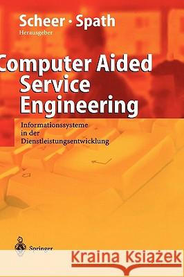 Computer Aided Service Engineering: Informationssysteme in Der Dienstleistungsentwicklung Scheer, August-Wilhelm 9783540208884 Springer