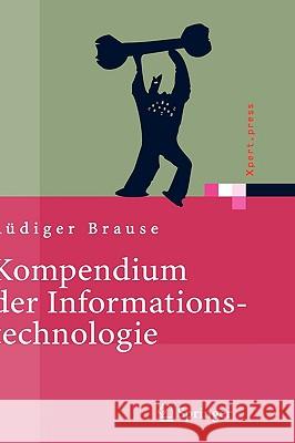 Kompendium der Informationstechnologie: Hardware, Software, Client-Server-Systeme, Netzwerke, Datenbanken Brause, Rüdiger 9783540209119