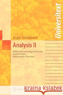 Analysis II: Differential and Integral Calculus, Fourier Series, Holomorphic Functions Spain, P. 9783540209218 Springer