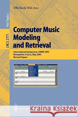 Computer Music Modeling and Retrieval: International Symposium, Cmmr 2003, Montpellier, France, May 26-27, 2003, Revised Papers [With CDROM] Wiil, Uffe K. 9783540209225 Springer