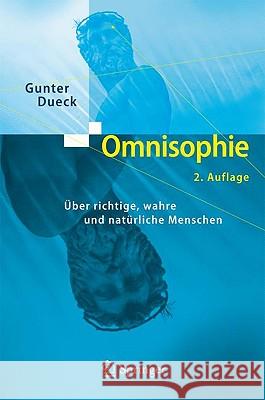 Omnisophie: Über Richtige, Wahre Und Natürliche Menschen Dueck, Gunter 9783540209256 Springer, Berlin