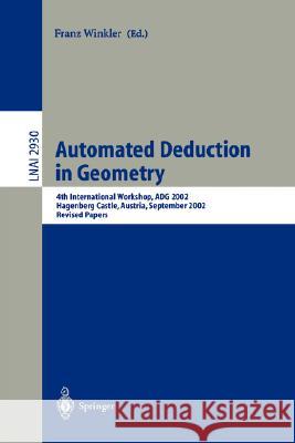 Automated Deduction in Geometry: 4th International Workshop, Adg 2002, Hagenberg Castle, Austria, September 4-6, 2002, Revised Papers Winkler, Franz 9783540209270 Springer