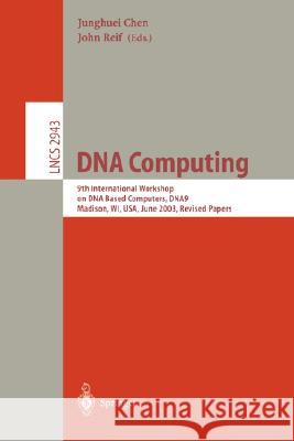DNA Computing: 9th International Workshop on DNA Based Computers, DNA9, Madison, WI, USA, June 1-3, 2003, revised Papers Junghuei Chen, John Reif 9783540209300