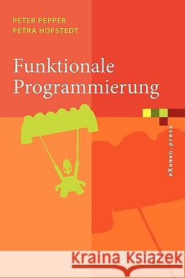 Funktionale Programmierung: Sprachdesign Und Programmiertechnik Pepper, Peter 9783540209591