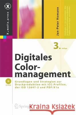 Digitales Colormanagement: Grundlagen und Strategien zur Druckproduktion mit ICC-Profilen, der ISO 12647-2 und PDF/X-1a Jan-Peter Homann 9783540209690 Springer-Verlag Berlin and Heidelberg GmbH & 