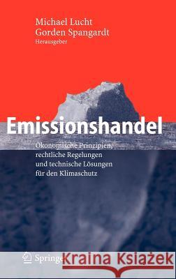 Emissionshandel: Ökonomische Prinzipien, Rechtliche Regelungen Und Technische Lösungen Für Den Klimaschutz Lucht, Michael 9783540210054 Springer, Berlin