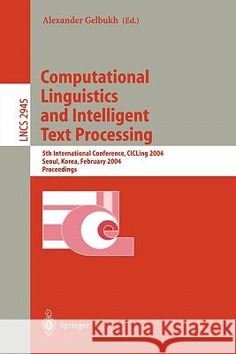 Computational Linguistics and Intelligent Text Processing: 5th International Conference, Cicling 2004, Seoul, Korea, February 15-21, 2004, Proceedings Gelbukh, Alexander 9783540210061 Springer