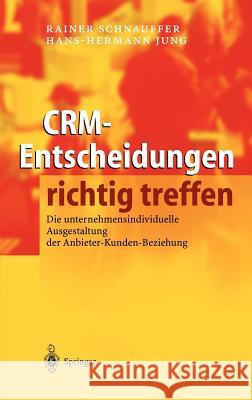 Crm-Entscheidungen Richtig Treffen: Die Unternehmensindividuelle Ausgestaltung Der Anbieter-Kunden-Beziehung Schnauffer, Rainer 9783540210122 Springer