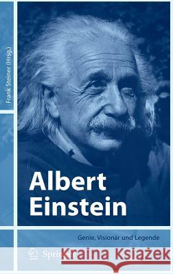 Albert Einstein: Genie, Visionär Und Legende Steiner, Frank 9783540210603