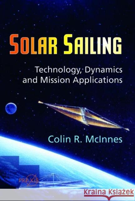 Solar Sailing: Technology, Dynamics and Mission Applications McInnes, Colin R. 9783540210627