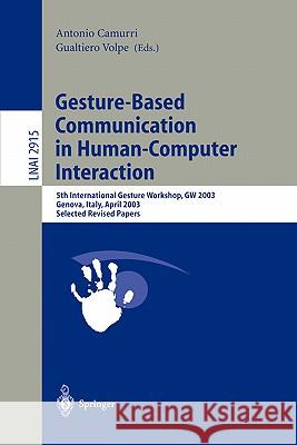 Gesture-Based Communication in Human-Computer Interaction: 5th International Gesture Workshop, GW 2003, Genova, Italy, April 15-17, 2003, Selected Rev Camurri, Antonio 9783540210726 Springer