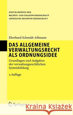 Das Allgemeine Verwaltungsrecht ALS Ordnungsidee: Grundlagen Und Aufgaben Der Verwaltungsrechtlichen Systembildung Schmidt-Aßmann, Eberhard 9783540210733