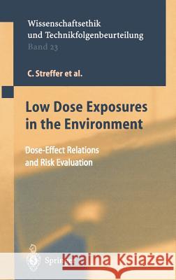 Low Dose Exposures in the Environment: Dose-Effect Relations and Risk Evaluation C. Streffer, H. Bolt, D. Follesdal, P. Hall, J.G. Hengstler, P. Jacob, III, D Oughton, K. Prieß, E. Rehbinder, Katharina 9783540210832