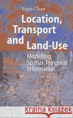 Location, Transport and Land-Use: Modelling Spatial-Temporal Information Chan, Yupo 9783540210870 SPRINGER-VERLAG BERLIN AND HEIDELBERG GMBH & 