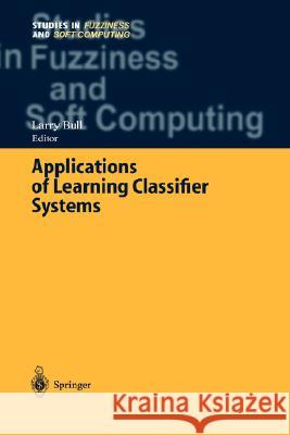 Applications of Learning Classifier Systems Larry Bull Larry Bull 9783540211099 Springer