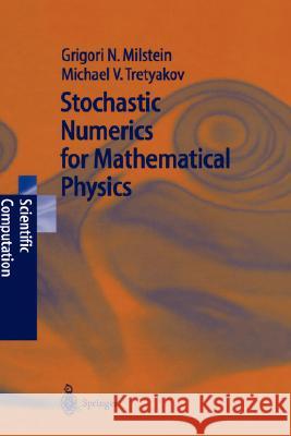 Stochastic Numerics for Mathematical Physics Grigori N. Milstein Michael V. Tretyakov G. N. Milstein 9783540211105 Springer