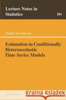 Estimation in Conditionally Heteroscedastic Time Series Models Daniel Straumann 9783540211358 Springer